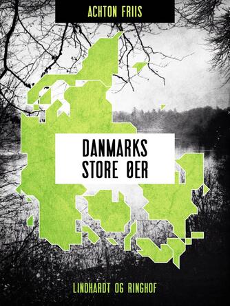 Achton Friis: Danmarks store øer (Samlet udgave)