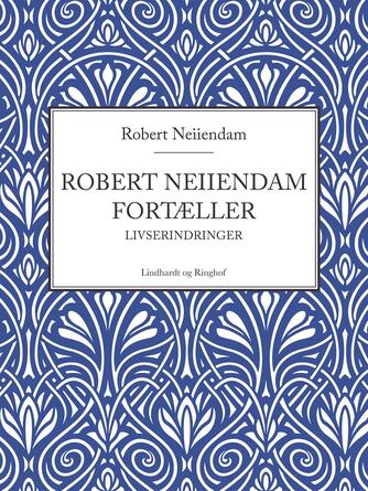 Robert Neiiendam: Robert Neiiendam fortæller : livserindringer