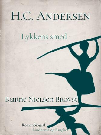 Bjarne Nielsen Brovst: H.C. Andersen : romanbiografi. Bind 2, Lykkens smed : ungdom og læreår 1819-1827