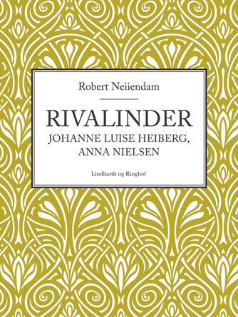 Robert Neiiendam: Rivalinder : Johanne Luise Heiberg, Anna Nielsen