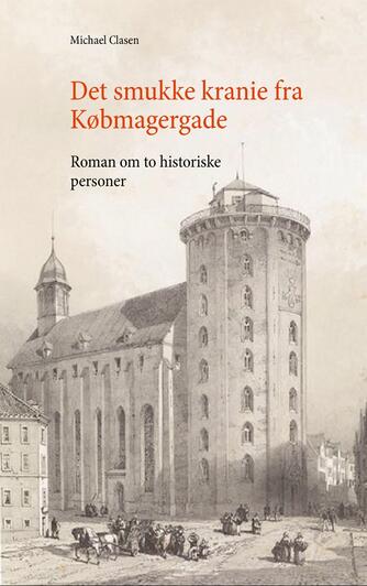 Michael Clasen (f. 1948): Det smukke kranie fra Købmagergade : roman om to historiske personer