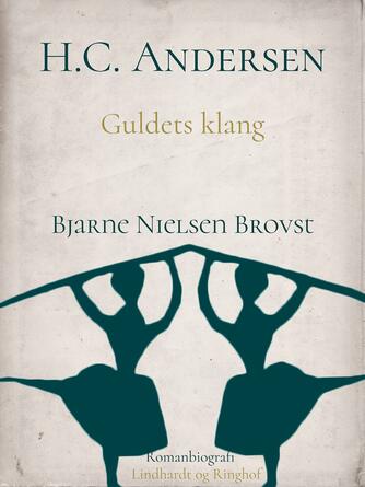 Bjarne Nielsen Brovst: H.C. Andersen : romanbiografi. Bind 3, Guldets klang