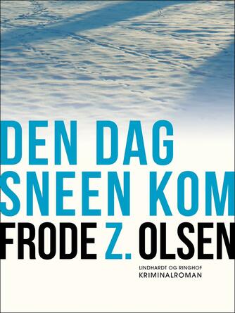 Frode Z. Olsen (f. 1950): Den dag sneen kom : kriminalroman