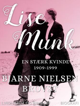 Bjarne Nielsen Brovst: Lise Munk : en stærk kvinde 1909-1998 : biografi (En stærk kvinde)