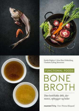 Sandra Pugliese, Anna Iben Hollensberg, Charlotte Gylling Mortensen: Bone broth : den kraftfulde drik, der nærer, opbygger og heler