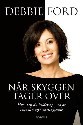 Debbie Ford: Når skyggen tager over : hvordan du holder op med at være din egen værste fjende