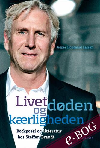 Jesper Hougaard Larsen: Livet, døden og kærligheden : rockpoesi og litteratur hos Steffen Brandt