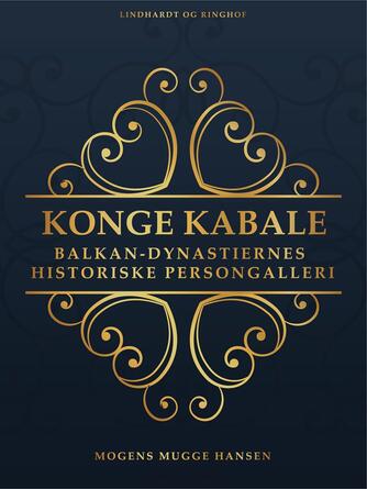 Mogens Mugge Hansen: Konge kabale : Balkan-dynastiernes historiske persongalleri