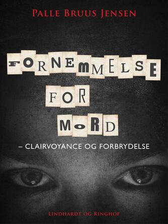 Palle Bruus Jensen (f. 1945): Fornemmelse for mord : clairvoyance og forbrydelse