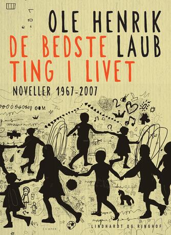 Ole Henrik Laub: De bedste ting i livet : noveller 1967-2007