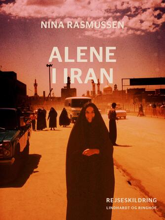 Nina Rasmussen (f. 1942): Alene i Iran : rejseskildring