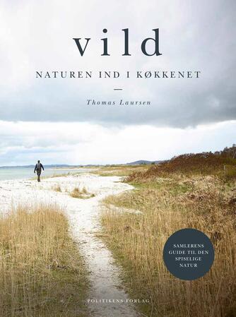 Thomas Laursen (f. 1972-06-29): Vild : naturen ind i køkkenet