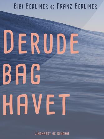 Bibi Berliner, Franz Berliner: Derude bag havet