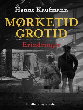 Hanne Kaufmann: Mørketid - grotid : erindringer