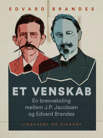 J. P. Jacobsen (f. 1847), Edvard Brandes: Et venskab : en brevveksling mellem J.P. Jacobsen og Edvard Brandes