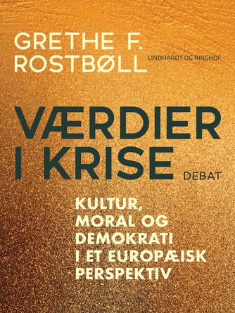 Grethe Rostbøll: Værdier i krise : kultur, moral og værdier i et europæisk perspektiv : debat