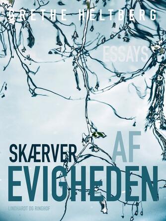 Grethe Heltberg: Skærver af evigheden : essays