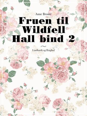 Anne Brontë: Fruen til Wildfell Hall. Bind 2