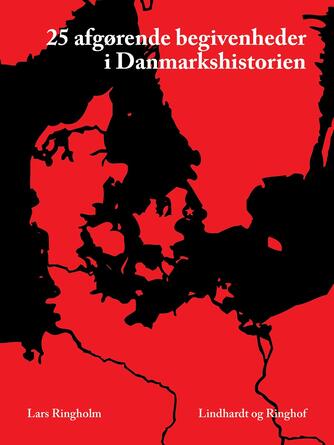 Lars Ringholm: 25 afgørende begivenheder - i Danmarkshistorien