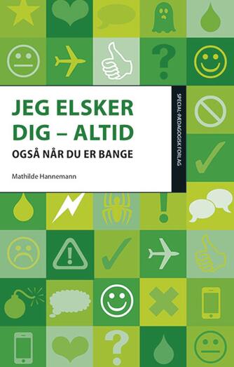 Mathilde Hannemann: Jeg elsker dig - altid : også når du er bange