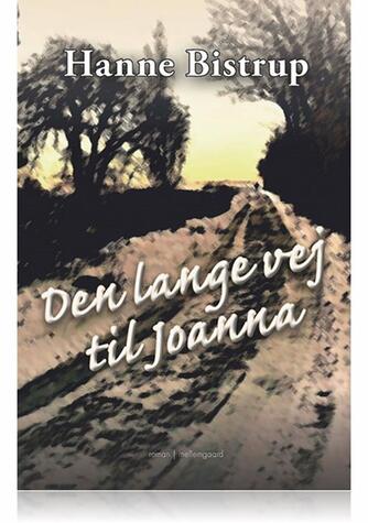 Hanne Bistrup: Den lange vej til Joanna : roman
