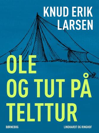 Knud Erik Larsen (f. 1936): Ole og Tut på telttur : børnebog