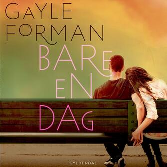 Gayle Forman: Bare en dag