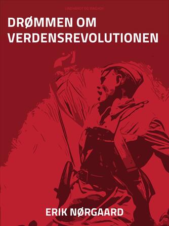Erik Nørgaard (f. 1929): Drømmen om verdensrevolutionen