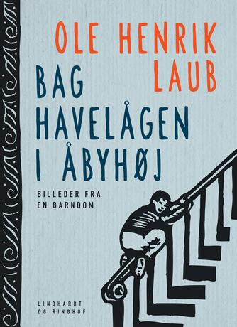 Ole Henrik Laub: Bag havelågen i Åbyhøj : billeder fra en barndom