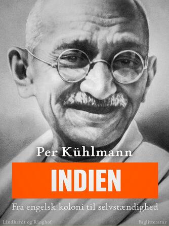 Per Kühlmann: Indien : fra engelsk koloni til selvstændighed