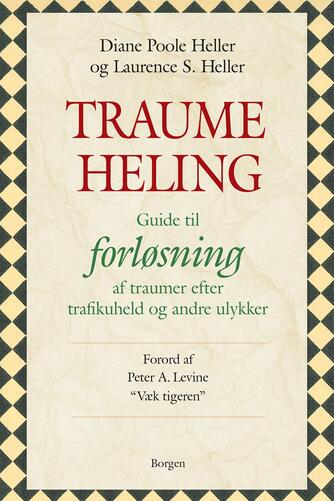 Laurence S. Heller, Diane Poole Heller: Traumeheling : guide til forløsning af traumer efter trafikuheld og andre ulykker