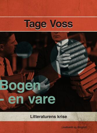 Tage Voss: Bogen - en vare : litteraturens krise