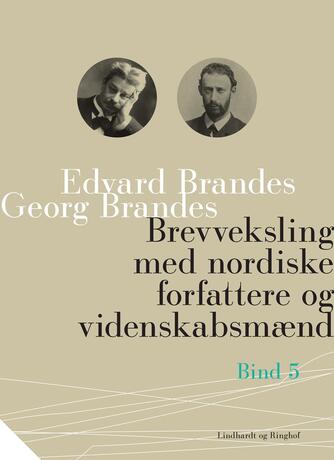 Georg Brandes, Edvard Brandes: Brevveksling med nordiske forfattere og videnskabsmænd. Bind 5