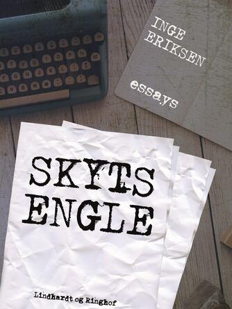 Inge Eriksen (f. 1935): Skytsengle : essays