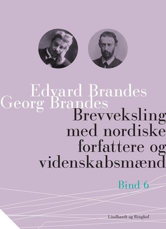 Georg Brandes, Edvard Brandes: Brevveksling med nordiske forfattere og videnskabsmænd. Bind 6
