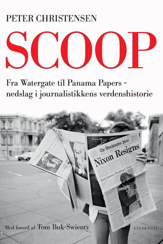 Peter Christensen (f. 1973): Scoop : fra Watergate til Panama Papers : nedslag i journalistikkens verdenshistorie