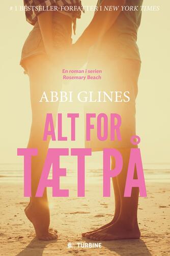 Abbi Glines (f. 1977): Alt for tæt på