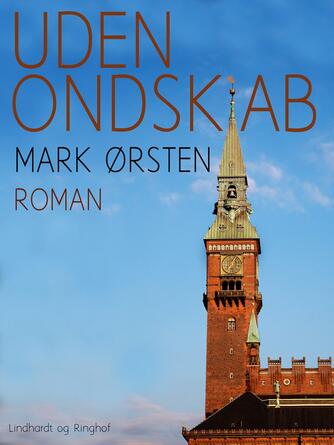 Mark Ørsten: Uden ondskab : roman