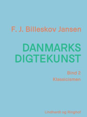 F. J. Billeskov Jansen: Danmarks digtekunst. Bind 2, Klassicismen