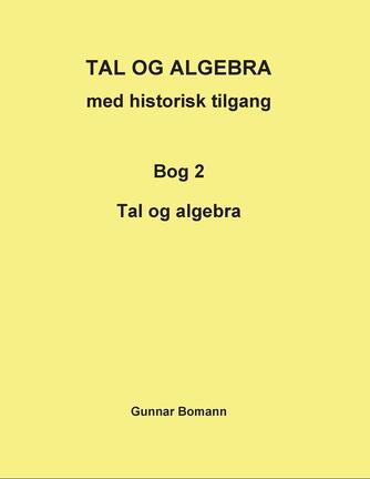 Gunnar Bomann: Tal og algebra med historisk tilgang. Bog 2, Tal og algebra