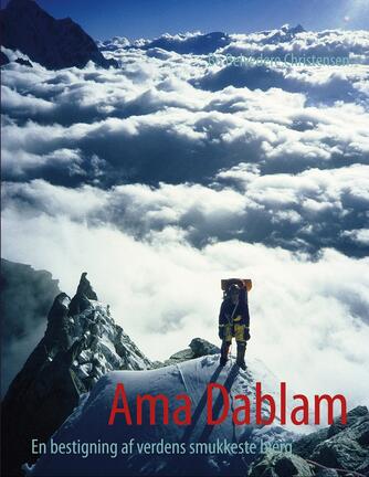 Bo Belvedere Christensen: Ama Dablam : en bestigning af verdens smukkeste bjerg