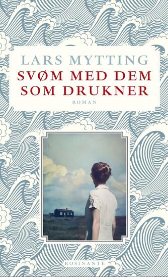 Lars Mytting: Svøm med dem som drukner : roman