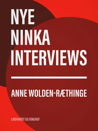 Anne Wolden-Ræthinge: Nye Ninka-interviews