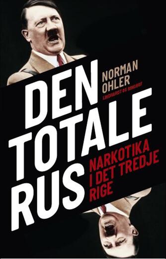 Norman Ohler: Den totale rus : narkotika i Det Tredje Rige