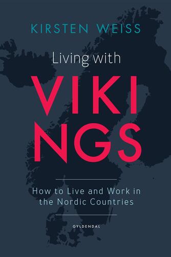 Kirsten Weiss: Living with vikings : how to live and work in the Nordic countries