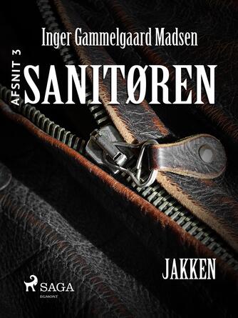 Inger Gammelgaard Madsen: Sanitøren. Afsnit 3, Jakken