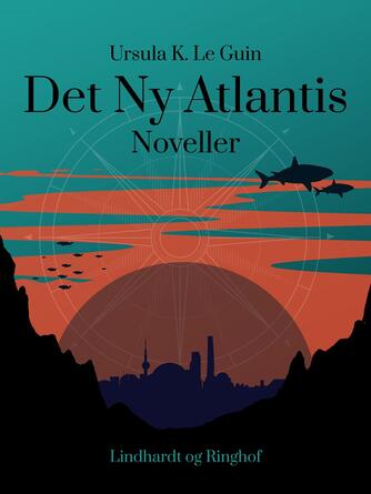 Ursula K. Le Guin: Det Ny Atlantis : fortællinger