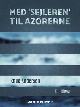Knud Andersen (f. 1890): Med "Sejleren" til Azorerne