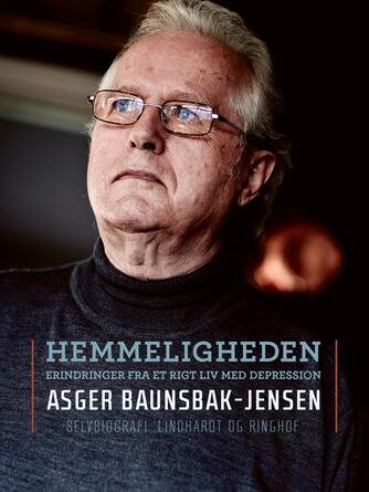 Asger Baunsbak-Jensen: Hemmeligheden : erindringer fra et rigt liv med depression