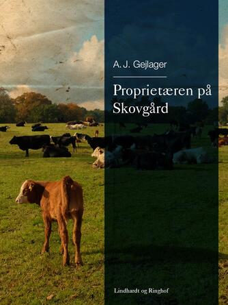 A. J. Gejlager: Proprietæren på Skovgård : roman fra landbrugskrisens tid